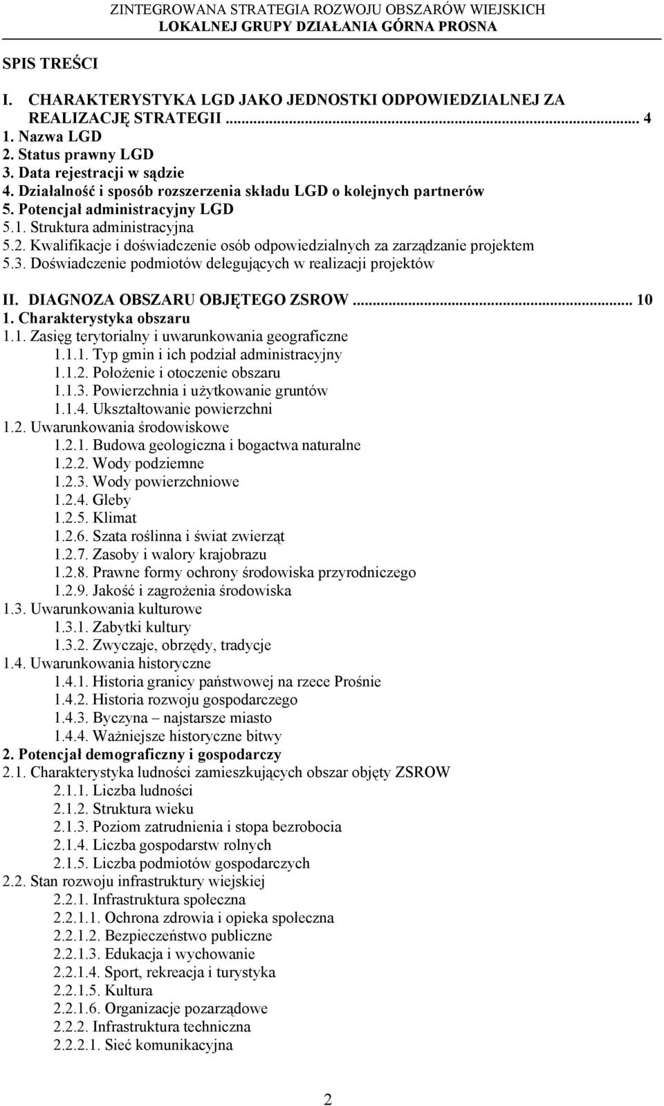 Kwalifikacje i doświadczenie osób odpowiedzialnych za zarządzanie projektem 5.3. Doświadczenie podmiotów delegujących w realizacji projektów II. DIAGNOZA OBSZARU OBJĘTEGO ZSROW... 10 1.