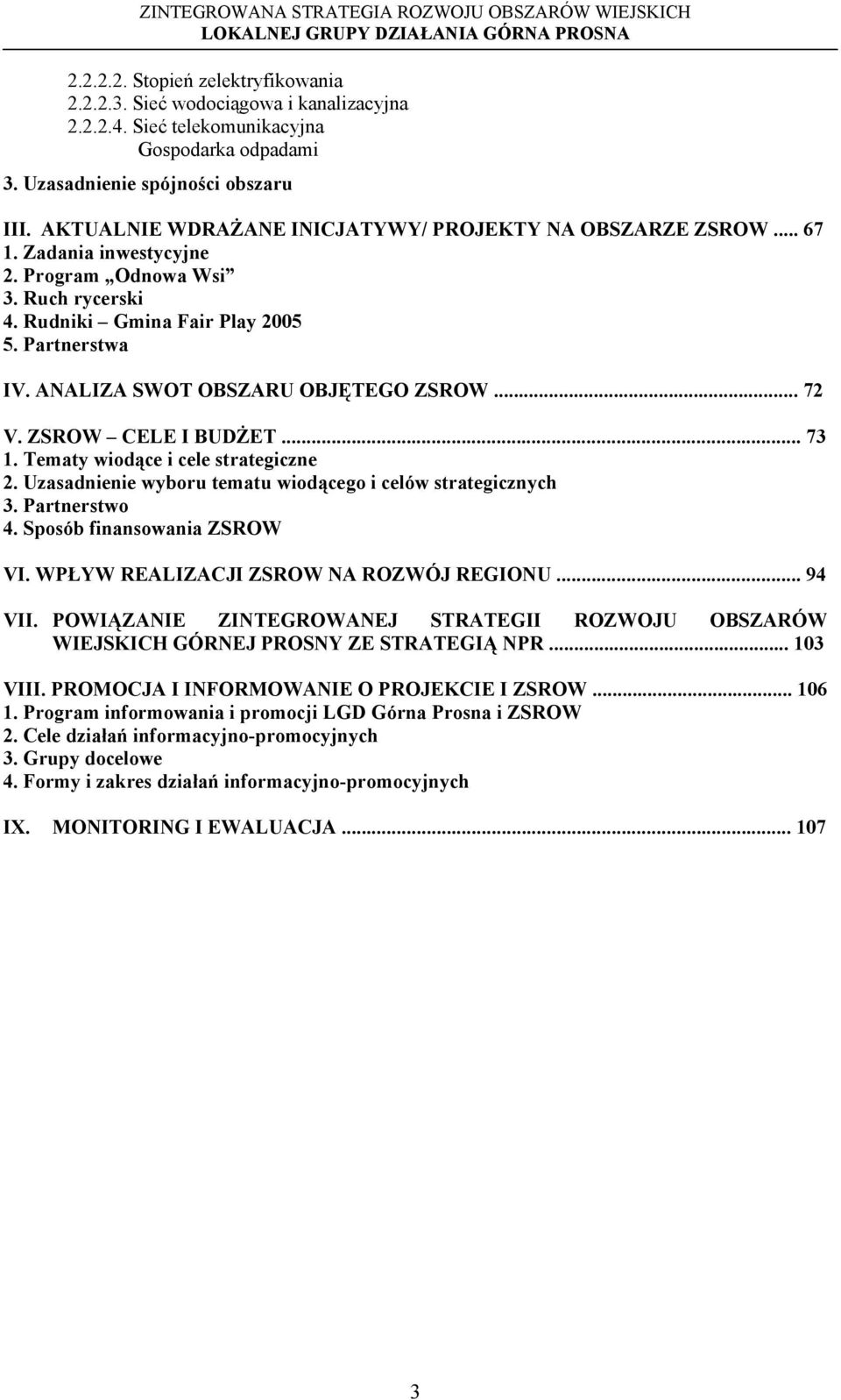 ANALIZA SWOT OBSZARU OBJĘTEGO ZSROW... 72 V. ZSROW CELE I BUDŻET... 73 1. Tematy wiodące i cele strategiczne 2. Uzasadnienie wyboru tematu wiodącego i celów strategicznych 3. Partnerstwo 4.