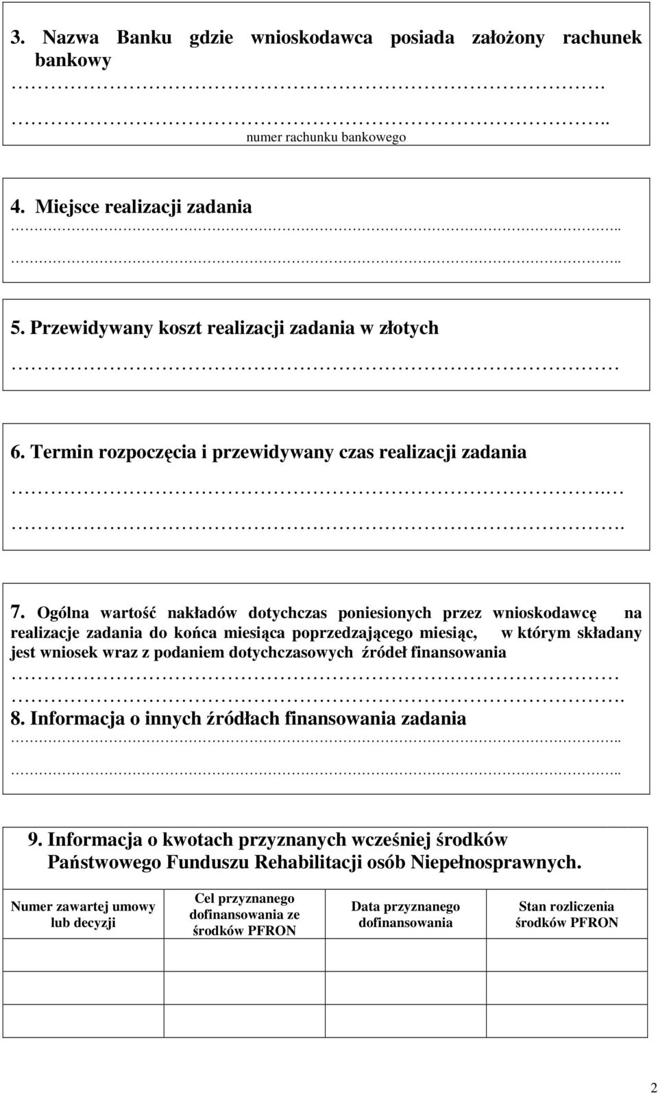 Ogólna wartość nakładów dotychczas poniesionych przez wnioskodawcę na realizacje zadania do końca miesiąca poprzedzającego miesiąc, w którym składany jest wniosek wraz z podaniem