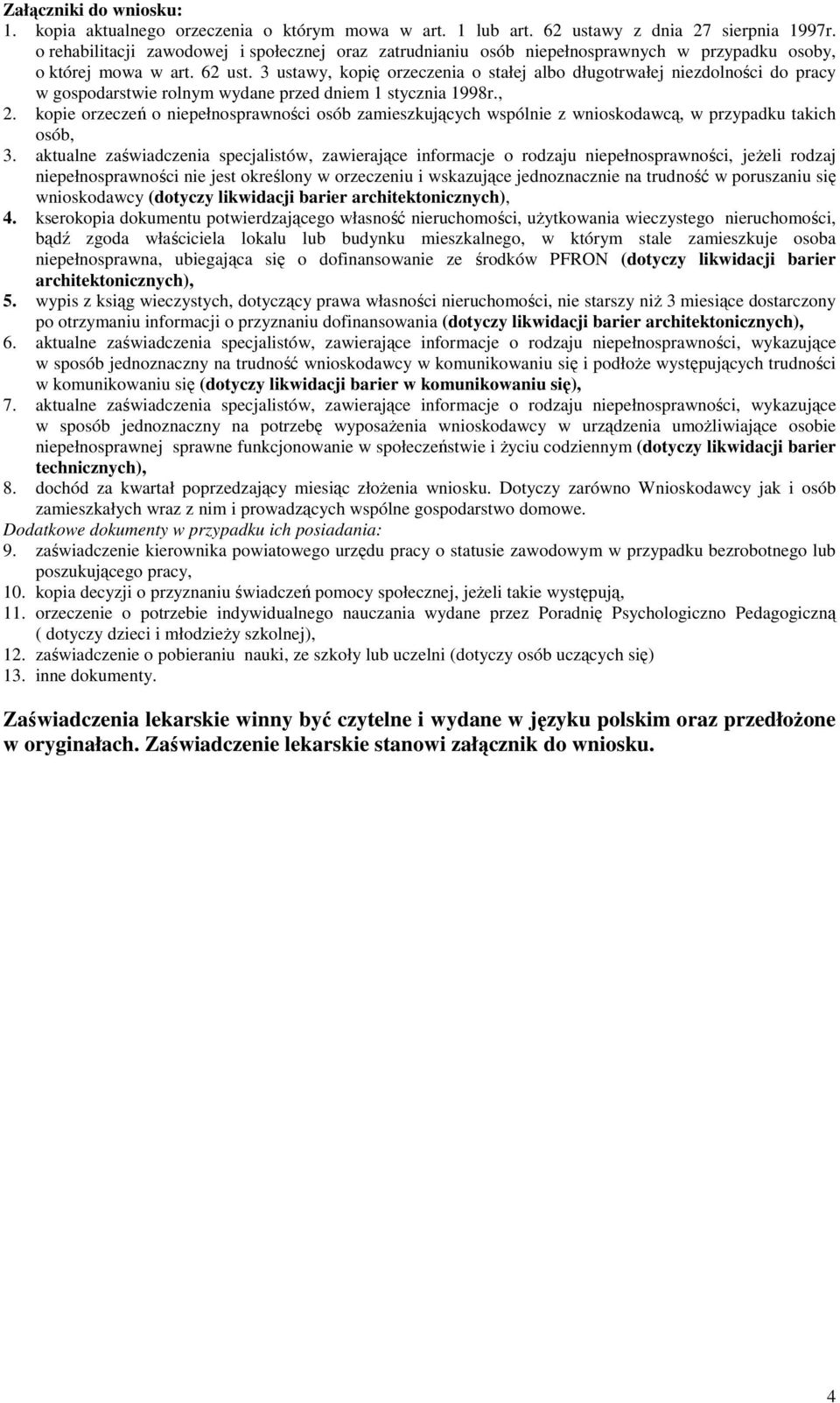 3 ustawy, kopię orzeczenia o stałej albo długotrwałej niezdolności do pracy w gospodarstwie rolnym wydane przed dniem 1 stycznia 1998r., 2.