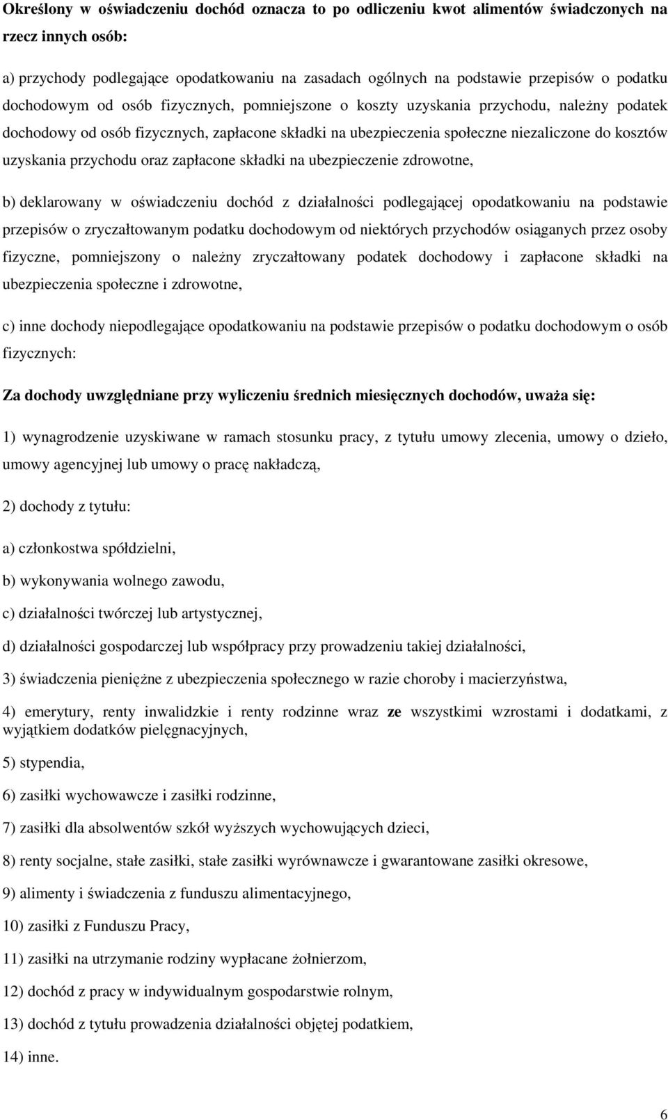 przychodu oraz zapłacone składki na ubezpieczenie zdrowotne, b) deklarowany w oświadczeniu dochód z działalności podlegającej opodatkowaniu na podstawie przepisów o zryczałtowanym podatku dochodowym