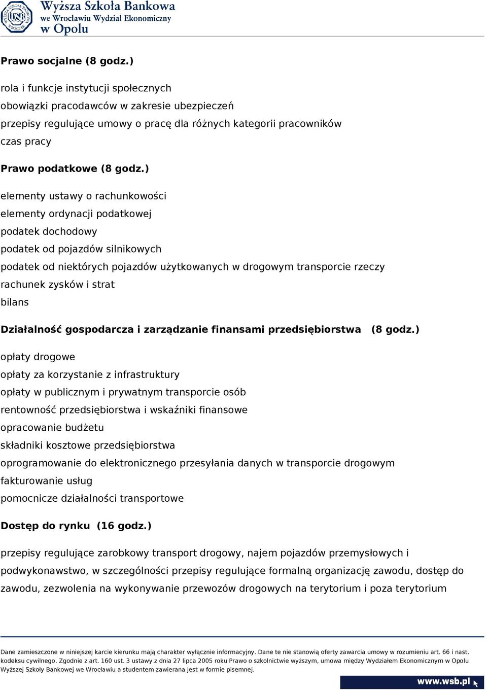 ) elementy ustawy o rachunkowości elementy ordynacji podatkowej podatek dochodowy podatek od pojazdów silnikowych podatek od niektórych pojazdów użytkowanych w drogowym transporcie rzeczy rachunek