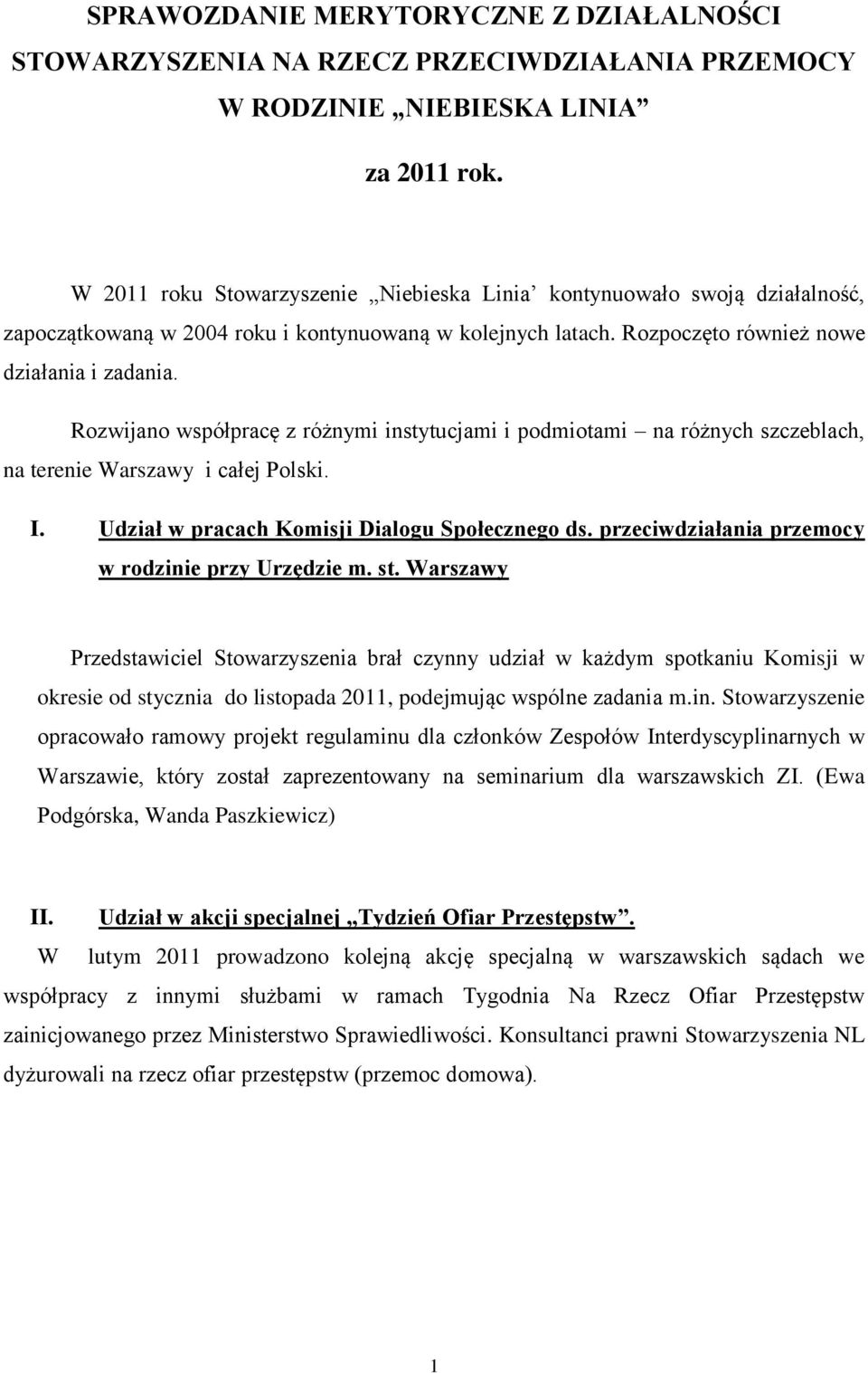 Rozwijano współpracę z różnymi instytucjami i podmiotami na różnych szczeblach, na terenie Warszawy i całej Polski. I. Udział w pracach Komisji Dialogu Społecznego ds.