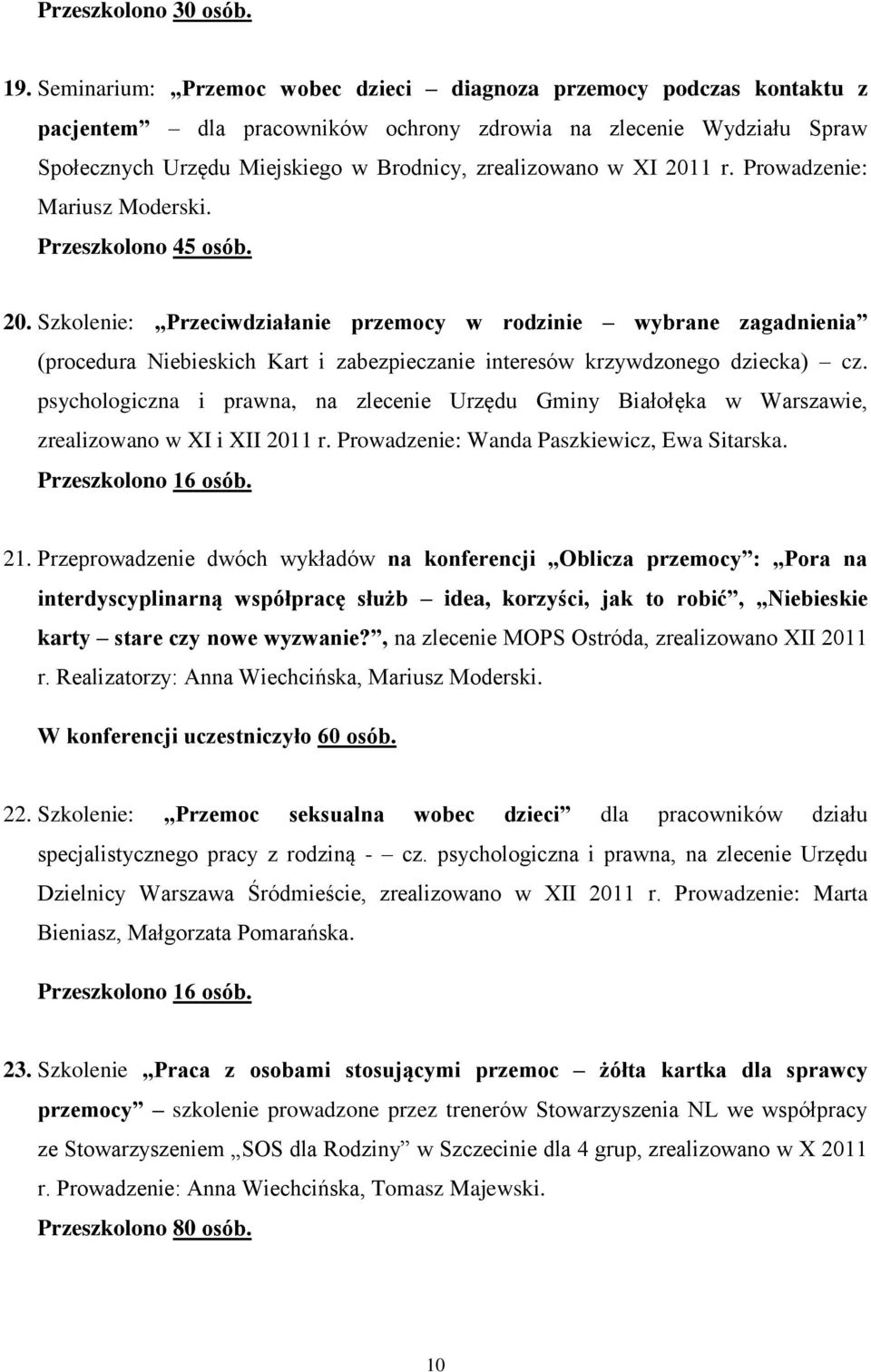 2011 r. Prowadzenie: Mariusz Moderski. Przeszkolono 45 osób. 20.