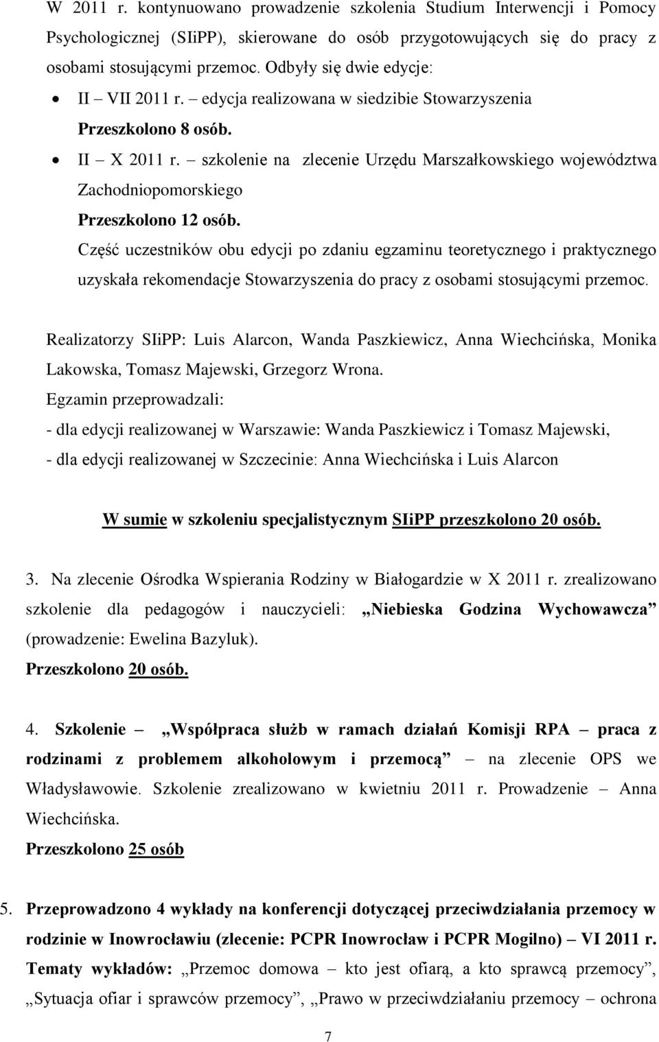 szkolenie na zlecenie Urzędu Marszałkowskiego województwa Zachodniopomorskiego Przeszkolono 12 osób.