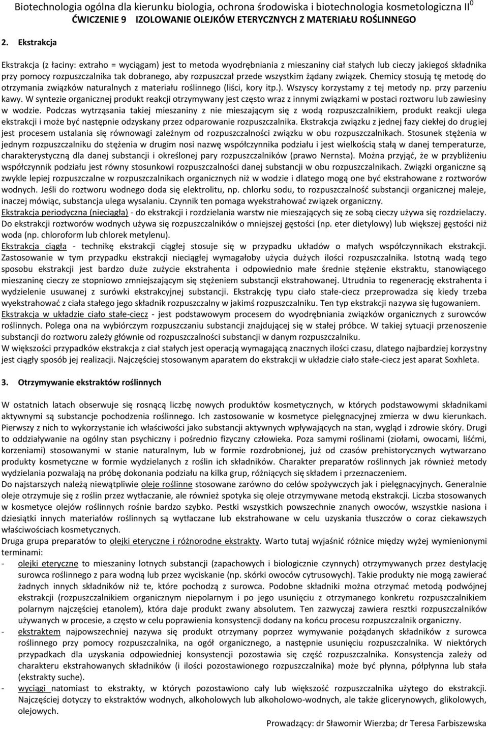 W syntezie organicznej produkt reakcji otrzymywany jest często wraz z innymi związkami w postaci roztworu lub zawiesiny w wodzie.