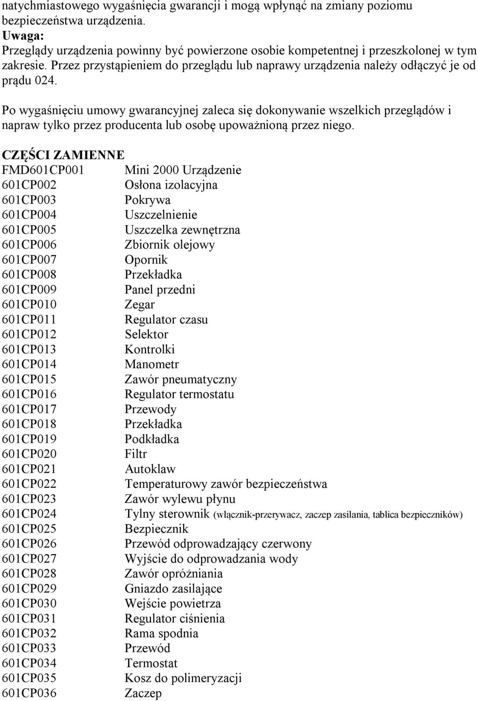 Po wygaśnięciu umowy gwarancyjnej zaleca się dokonywanie wszelkich przeglądów i napraw tylko przez producenta lub osobę upoważnioną przez niego.