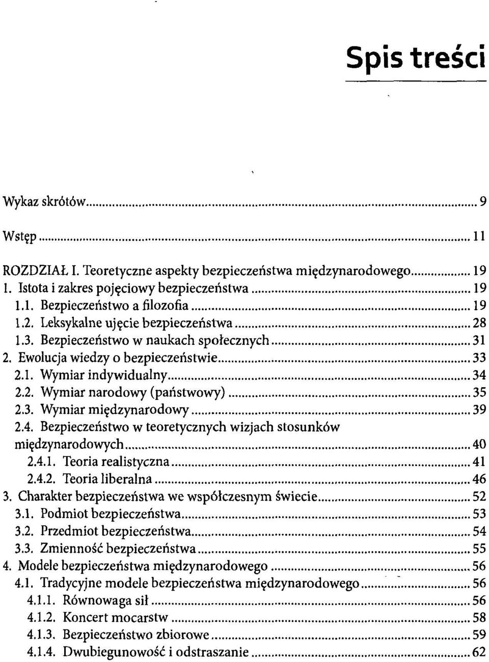 4. Bezpieczeństwo w teoretycznych wizjach stosunków międzynarodowych 40 2.4.1. Teoria realistyczna 41 2.4.2. Teoria liberalna 46 3. Charakter bezpieczeństwa we współczesnym świecie 52 3.1. Podmiot bezpieczeństwa 53 3.