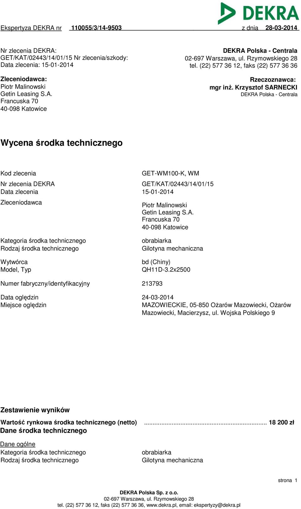 Krzysztof SARNECKI DEKRA Polska - Centrala Wycena środka technicznego Kod zlecenia GET-WM100-K, WM Nr zlecenia DEKRA GET/KAT/02443/14/01/15 Data zlecenia 15-01-2014 Zleceniodawca Piotr Malinowski