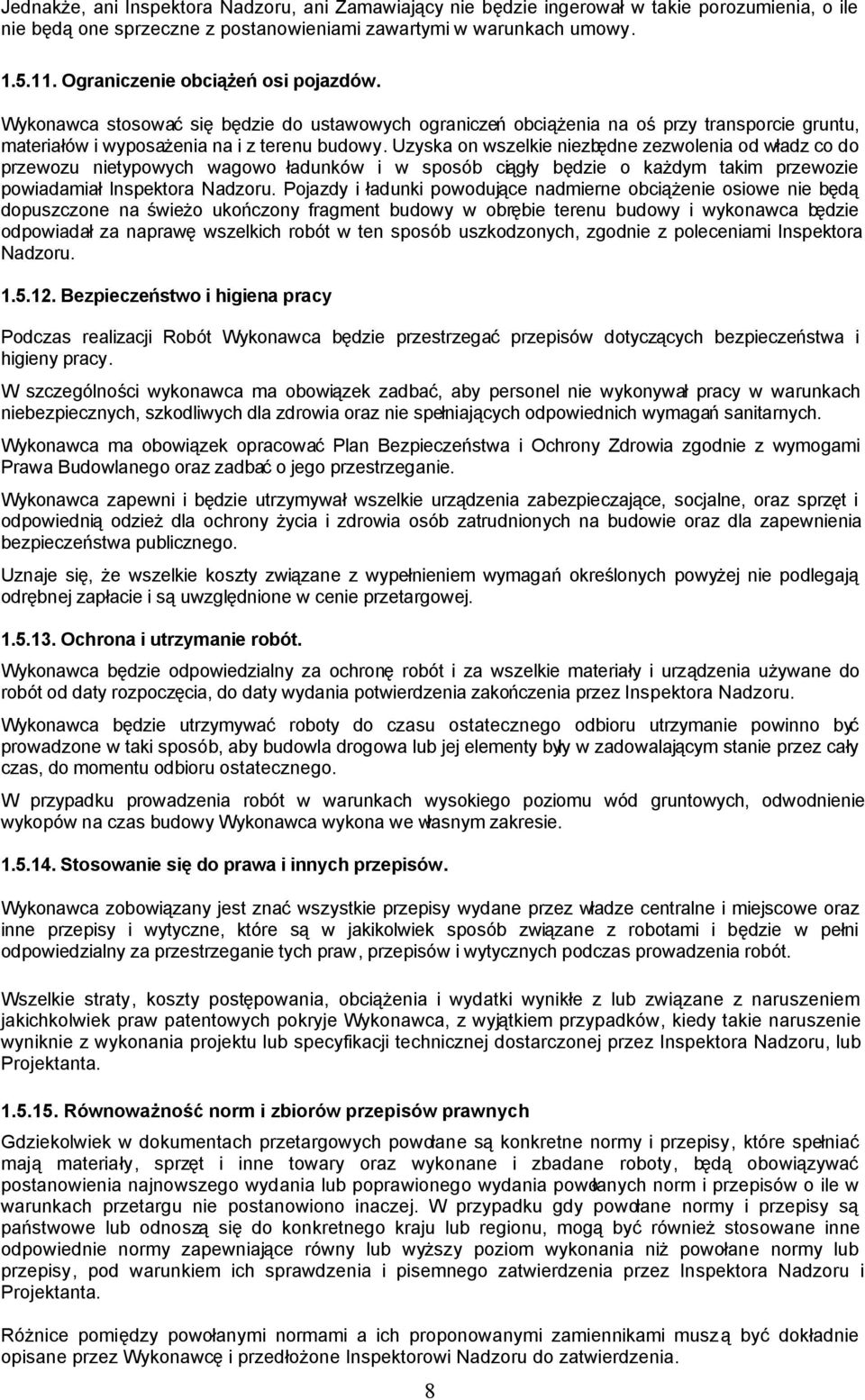 Uzyska on wszelkie niezbędne zezwolenia od władz co do przewozu nietypowych wagowo ładunków i w sposób ciągły będzie o każdym takim przewozie powiadamiał Inspektora Nadzoru.