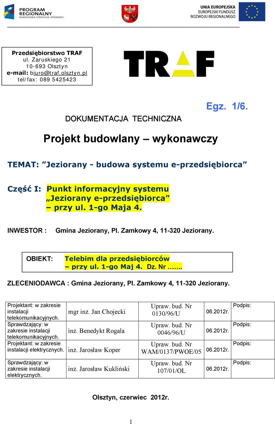 Zamkowy 4, 11-320 Jeziorany. OBIEKT: Telebim dla przedsiębiorców przy ul. 1-go Maj 4. Dz. Nr. ZLECENIODAWCA : Gmina Jeziorany, Pl. Zamkowy 4, 11-320 Jeziorany.