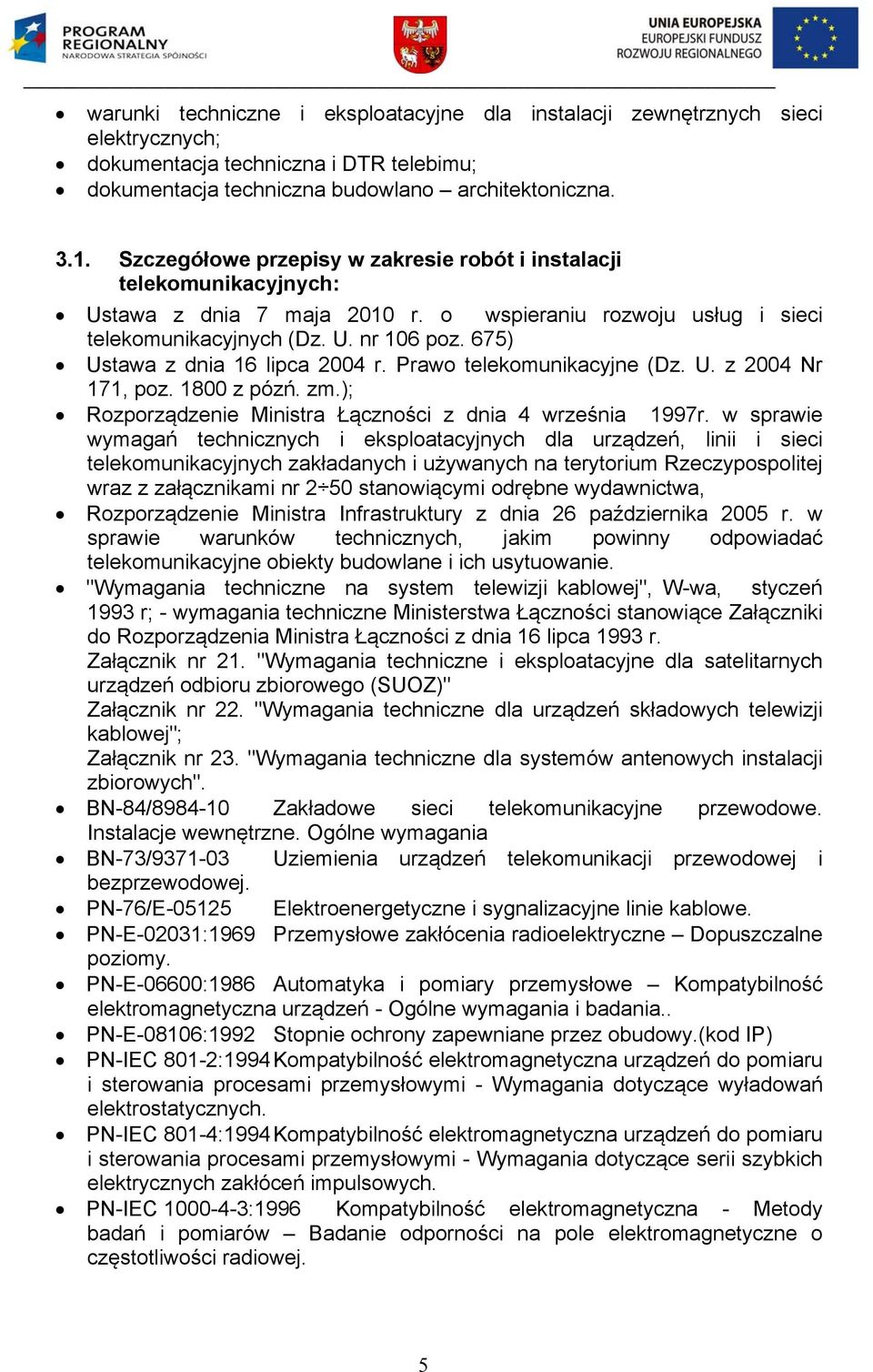 675) Ustawa z dnia 16 lipca 2004 r. Prawo telekomunikacyjne (Dz. U. z 2004 Nr 171, poz. 1800 z pózń. zm.); Rozporządzenie Ministra Łączności z dnia 4 września 1997r.