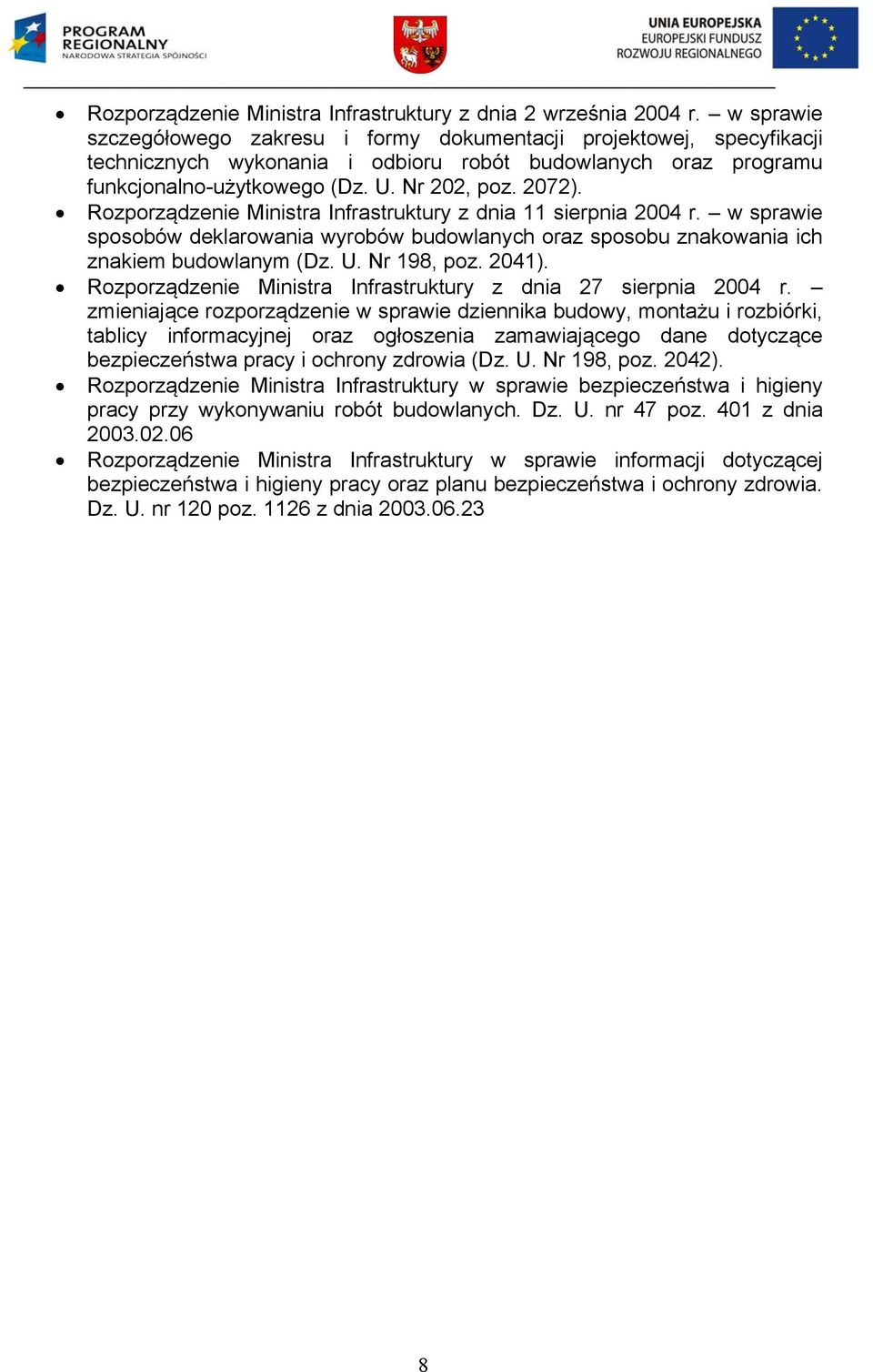 Rozporządzenie Ministra Infrastruktury z dnia 11 sierpnia 2004 r. w sprawie sposobów deklarowania wyrobów budowlanych oraz sposobu znakowania ich znakiem budowlanym (Dz. U. Nr 198, poz. 2041).