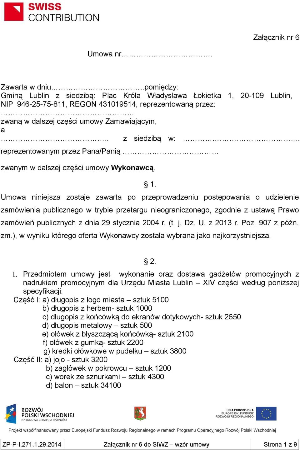 . z siedzibą w:..... reprezentowanym przez Pana/Panią zwanym w dalszej części umowy Wykonawcą. 1.