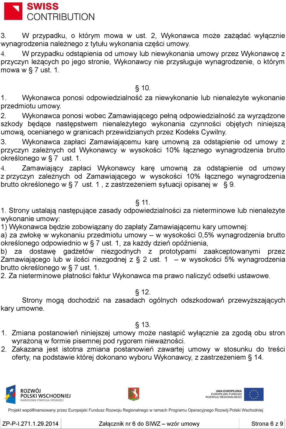 10. 1. Wykonawca ponosi odpowiedzialność za niewykonanie lub nienależyte wykonanie przedmiotu umowy. 2.