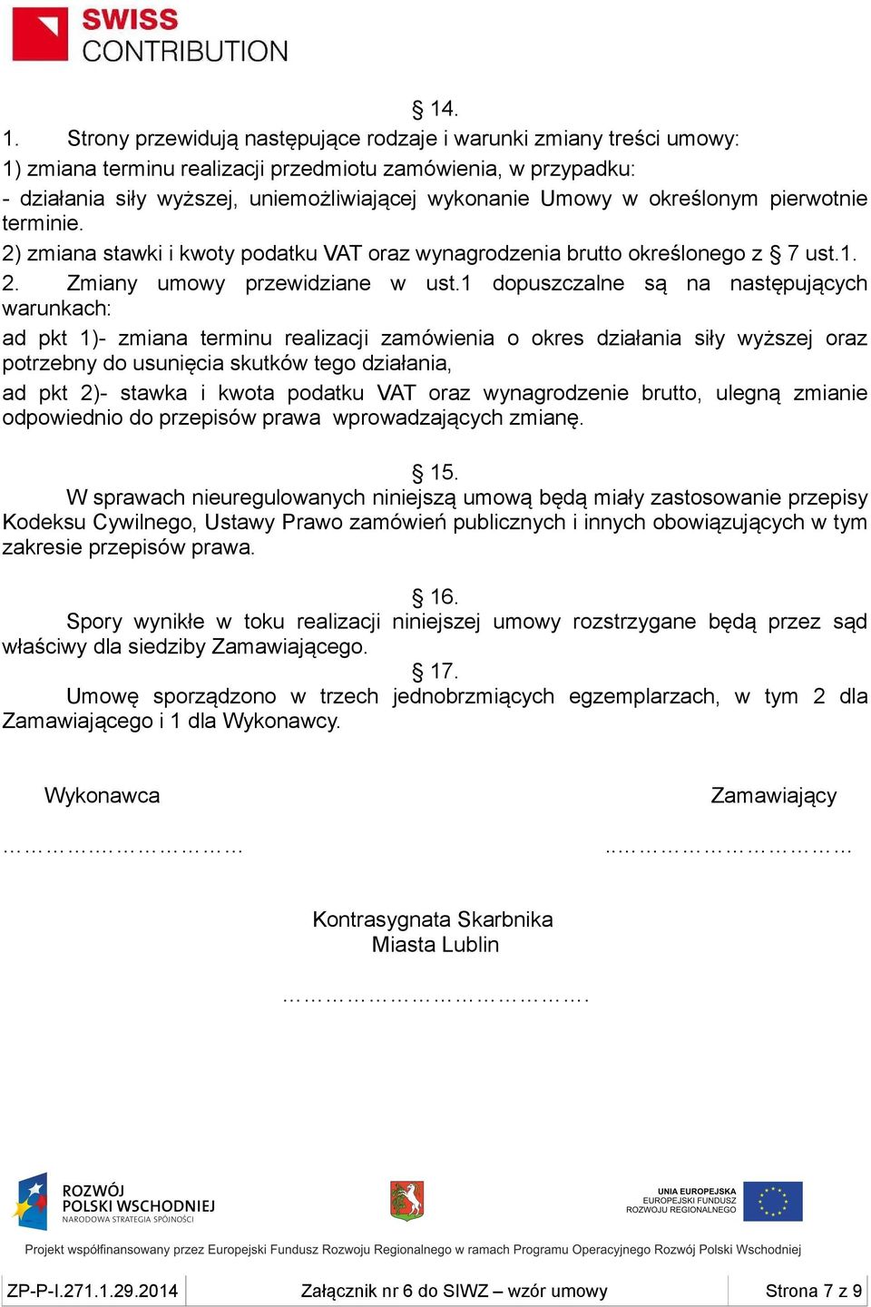 określonym pierwotnie terminie. 2) zmiana stawki i kwoty podatku VAT oraz wynagrodzenia brutto określonego z 7 ust.1. 2. Zmiany umowy przewidziane w ust.