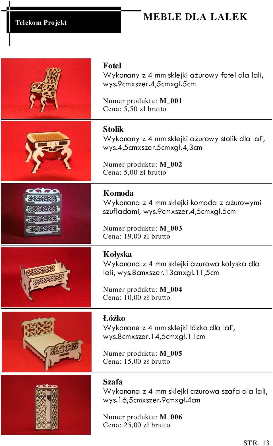 4,3cm Numer produktu: M_002 Komoda Wykonana z 4 mm sklejki komoda z ażurowymi szufladami, wys.9cmxszer.4,5cmxgł.