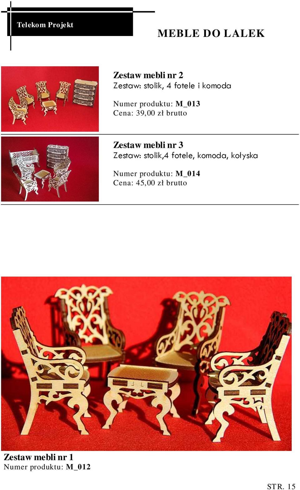 mebli nr 3 Zestaw: stolik,4 fotele, komoda, kołyska Numer produktu: