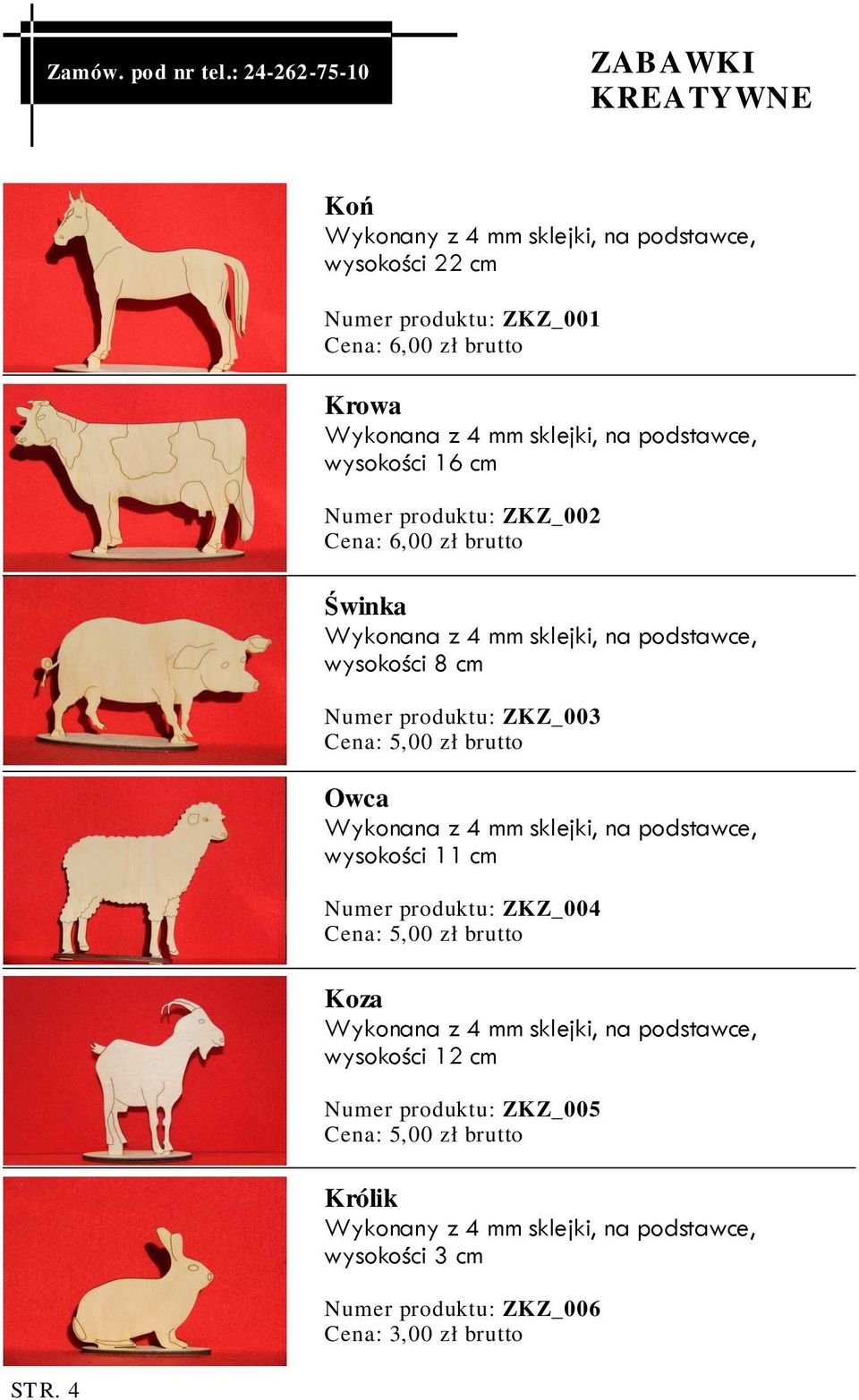 sklejki, na podstawce, wysokości 16 cm Numer produktu: ZKZ_002 Świnka Wykonana z 4 mm sklejki, na podstawce, wysokości 8 cm Numer produktu: