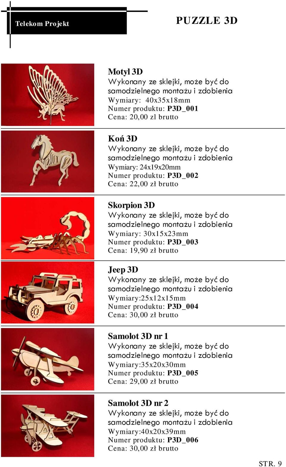 30x15x23mm Numer produktu: P3D_003 Cena: 19,90 zł brutto Jeep 3D Wykonany ze sklejki, może być do samodzielnego montażu i zdobienia Wymiary:25x12x15mm Numer produktu: P3D_004 Cena: 30,00 zł brutto
