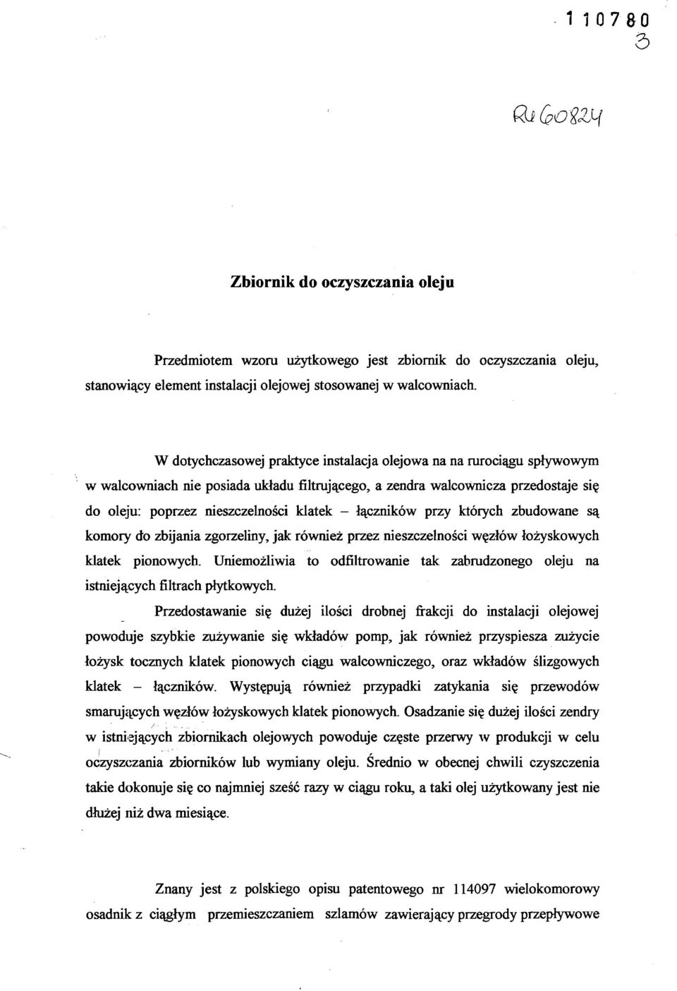 nieszczelności klatek - łączników przy których zbudowane są komory do zbijania zgorzeliny, jak również przez nieszczelności węzłów łożyskowych klatek pionowych.