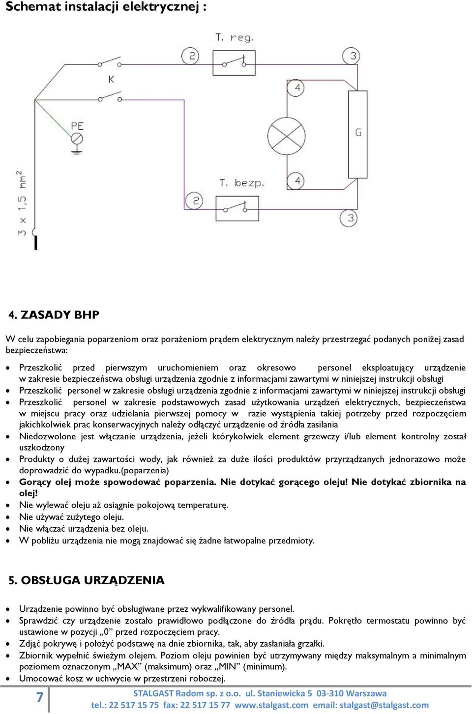 personel eksploatujący urządzenie w zakresie bezpieczeństwa obsługi urządzenia zgodnie z informacjami zawartymi w niniejszej instrukcji obsługi Przeszkolić personel w zakresie obsługi urządzenia