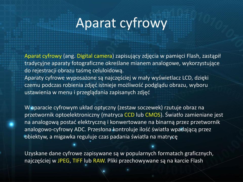 Aparaty cyfrowe wyposażone są najczęściej w mały wyświetlacz LCD, dzięki czemu podczas robienia zdjęć istnieje możliwość podglądu obrazu, wyboru ustawienia w menu i przeglądania zapisanych zdjęć W