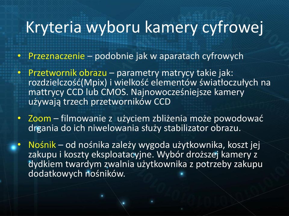 Najnowocześniejsze kamery używają trzech przetworników CCD Zoom filmowanie z użyciem zbliżenia może powodować drgania do ich niwelowania