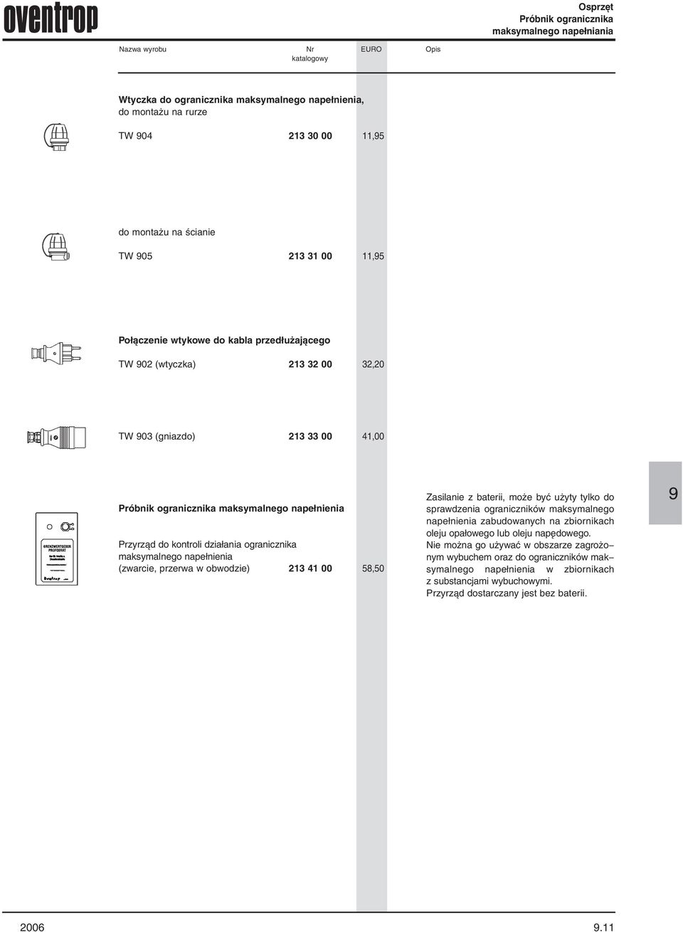 kontroli działania ogranicznika maksymalnego napełnienia (zwarcie, przerwa w obwodzie) 213 41 00 58,50 Zasilanie z baterii, może być użyty tylko do sprawdzenia ograniczników maksymalnego napełnienia