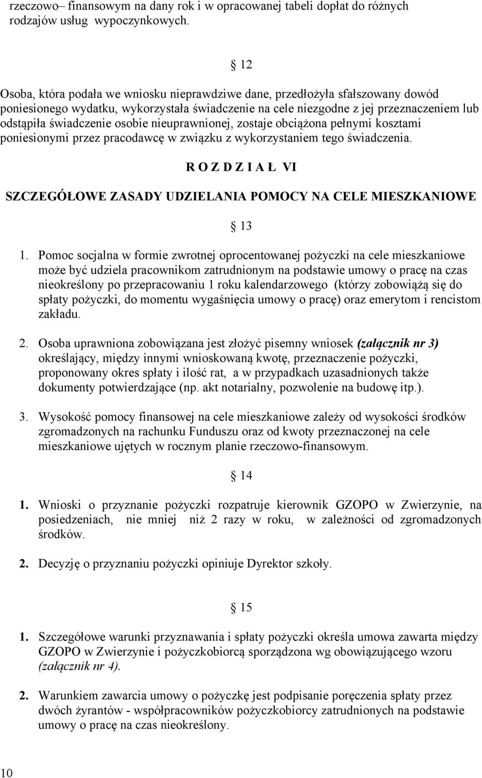 osobie nieuprawnionej, zostaje obciążona pełnymi kosztami poniesionymi przez pracodawcę w związku z wykorzystaniem tego świadczenia.