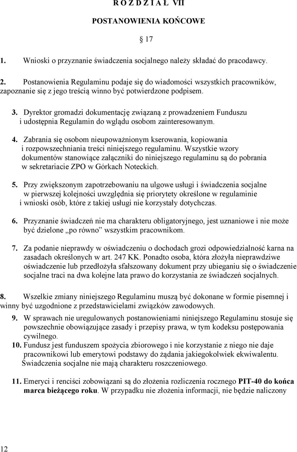 Dyrektor gromadzi dokumentację związaną z prowadzeniem Funduszu i udostępnia Regulamin do wglądu osobom zainteresowanym. 4.