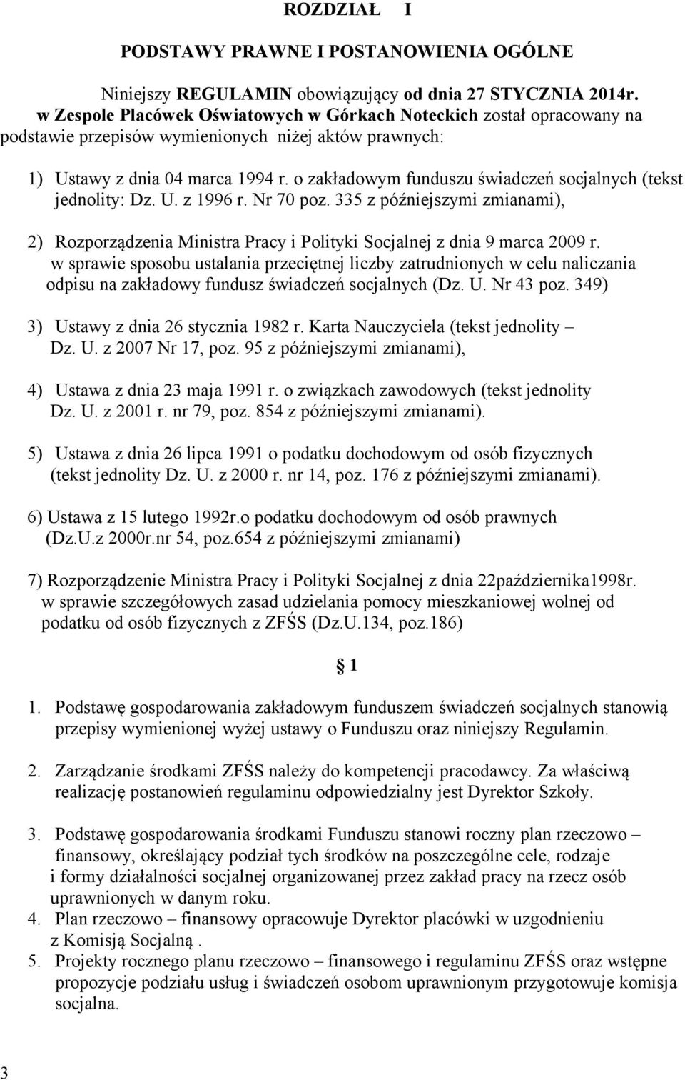 o zakładowym funduszu świadczeń socjalnych (tekst jednolity: Dz. U. z 1996 r. Nr 70 poz. 335 z późniejszymi zmianami), 2) Rozporządzenia Ministra Pracy i Polityki Socjalnej z dnia 9 marca 2009 r.