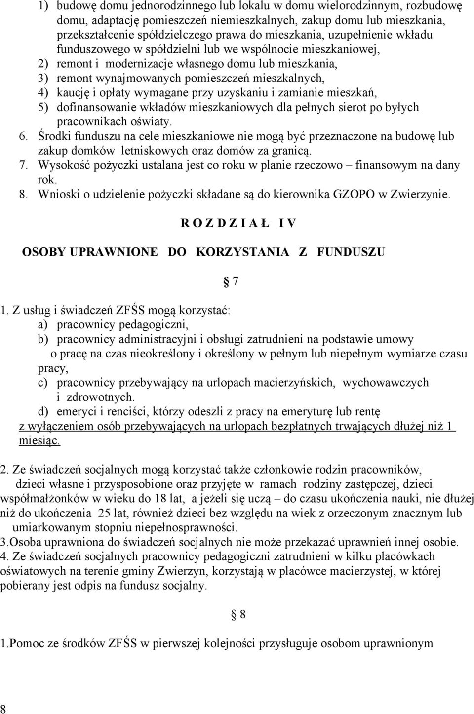 opłaty wymagane przy uzyskaniu i zamianie mieszkań, 5) dofinansowanie wkładów mieszkaniowych dla pełnych sierot po byłych pracownikach oświaty. 6.