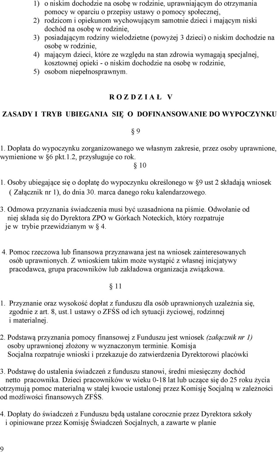 kosztownej opieki - o niskim dochodzie na osobę w rodzinie, 5) osobom niepełnosprawnym. R O Z D Z I A Ł V ZASADY I TRYB UBIEGANIA SIĘ O DOFINANSOWANIE DO WYPOCZYNKU 9 1.