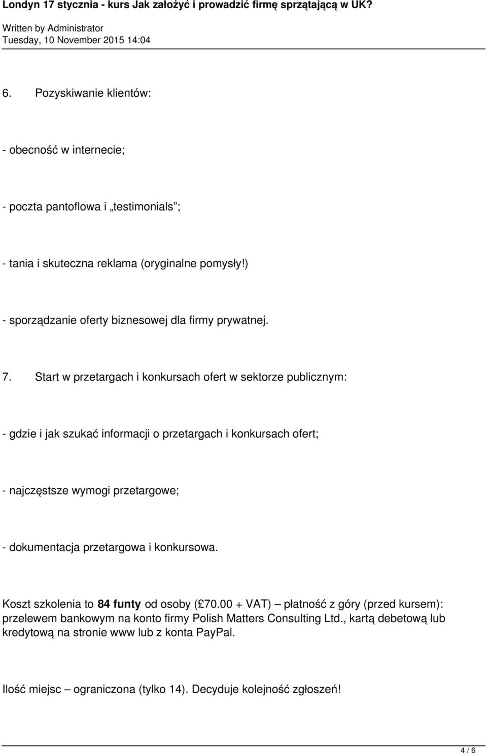 Start w przetargach i konkursach ofert w sektorze publicznym: - gdzie i jak szukać informacji o przetargach i konkursach ofert; - najczęstsze wymogi przetargowe; -