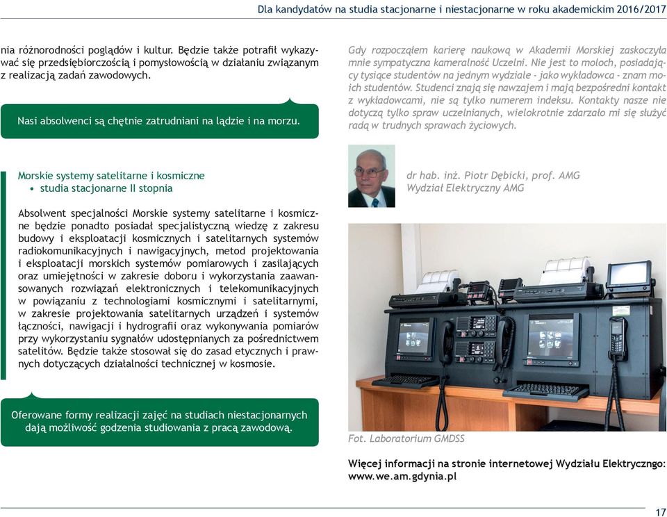 Gdy rozpocząłem karierę naukową w Akademii Morskiej zaskoczyła mnie sympatyczna kameralność Uczelni.