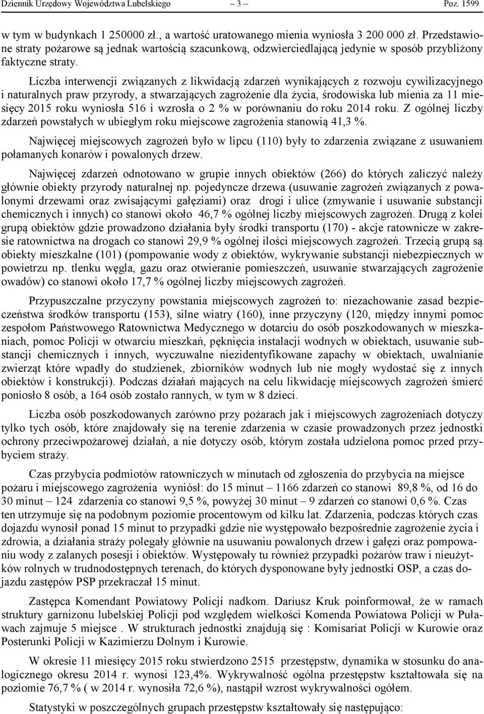 Liczba interwencji związanych z likwidacją zdarzeń wynikających z rozwoju cywilizacyjnego i naturalnych praw przyrody, a stwarzających zagrożenie dla życia, środowiska lub mienia za 11 miesięcy 2015