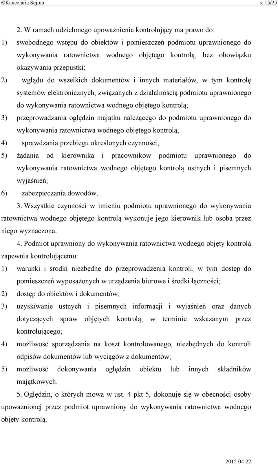 okazywania przepustki; 2) wglądu do wszelkich dokumentów i innych materiałów, w tym kontrolę systemów elektronicznych, związanych z działalnością podmiotu uprawnionego do wykonywania ratownictwa