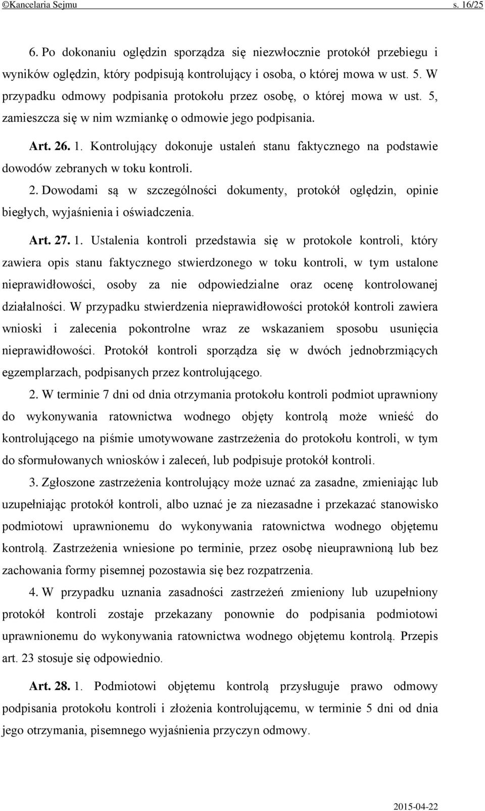 Kontrolujący dokonuje ustaleń stanu faktycznego na podstawie dowodów zebranych w toku kontroli. 2.