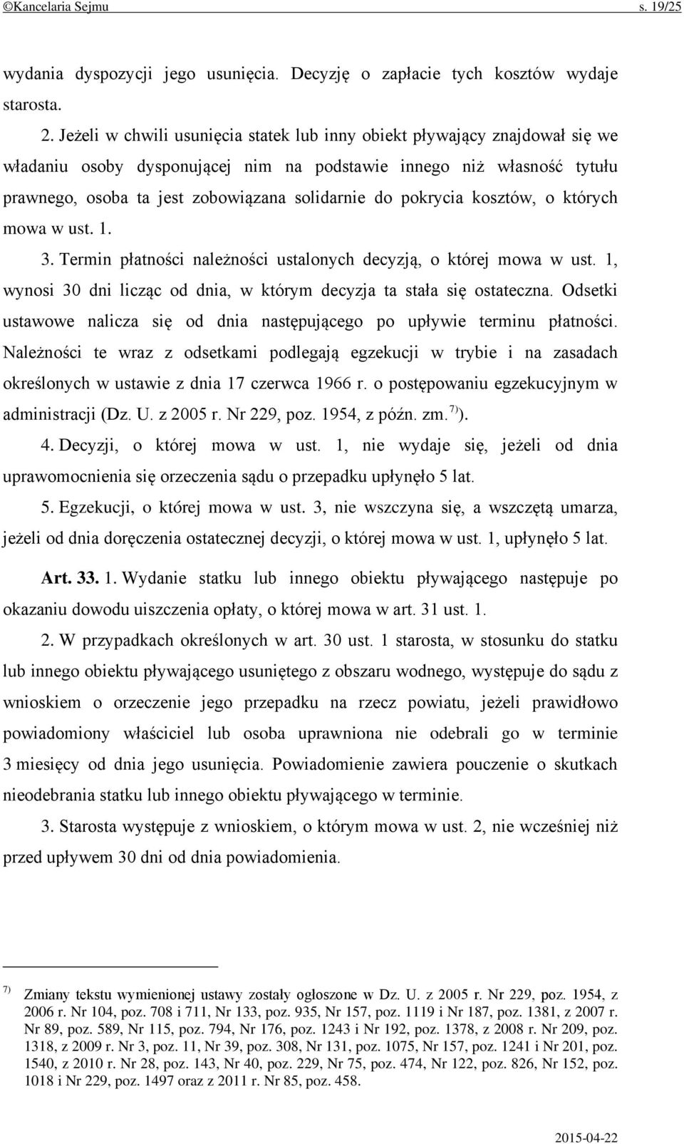 pokrycia kosztów, o których mowa w ust. 1. 3. Termin płatności należności ustalonych decyzją, o której mowa w ust. 1, wynosi 30 dni licząc od dnia, w którym decyzja ta stała się ostateczna.