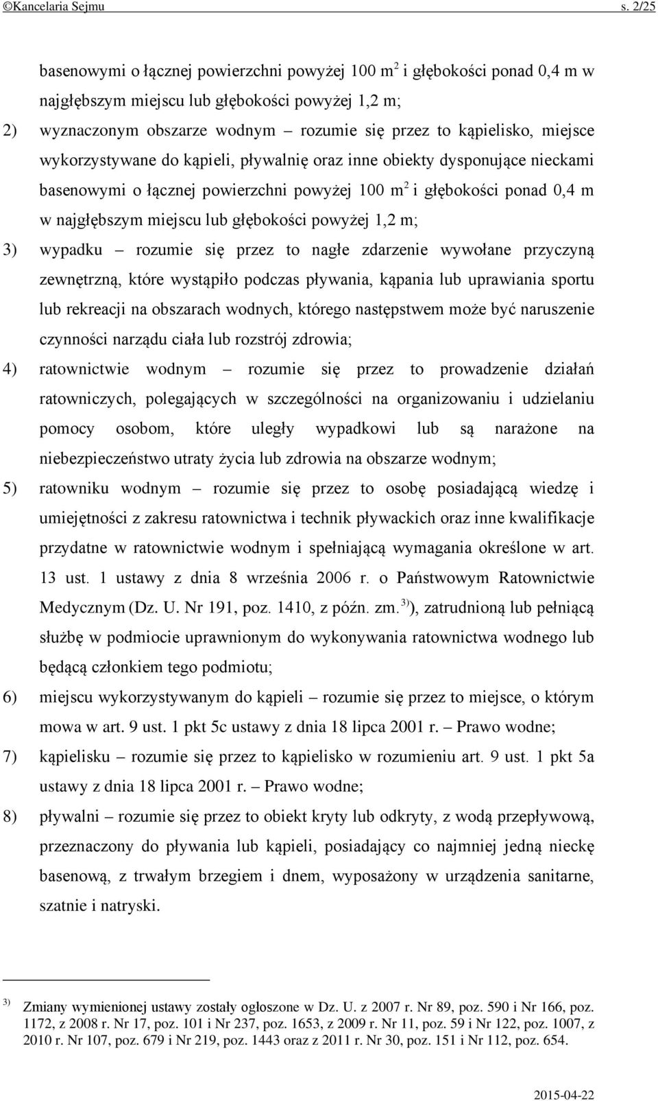 miejsce wykorzystywane do kąpieli, pływalnię oraz inne obiekty dysponujące nieckami basenowymi o łącznej powierzchni powyżej 100 m 2 i głębokości ponad 0,4 m w najgłębszym miejscu lub głębokości