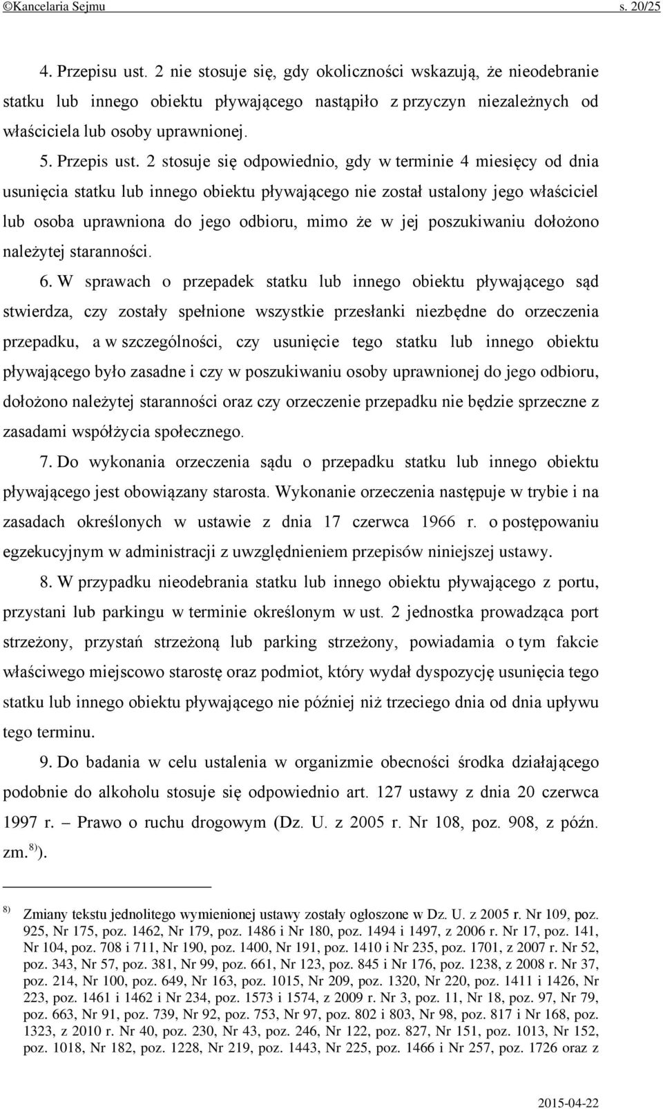 2 stosuje się odpowiednio, gdy w terminie 4 miesięcy od dnia usunięcia statku lub innego obiektu pływającego nie został ustalony jego właściciel lub osoba uprawniona do jego odbioru, mimo że w jej