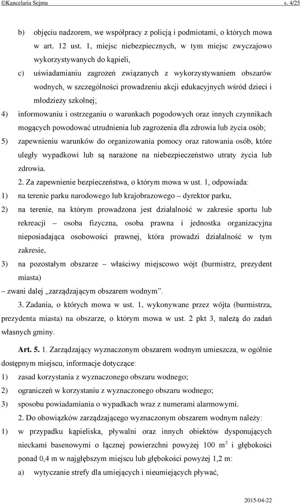 edukacyjnych wśród dzieci i młodzieży szkolnej; 4) informowaniu i ostrzeganiu o warunkach pogodowych oraz innych czynnikach mogących powodować utrudnienia lub zagrożenia dla zdrowia lub życia osób;