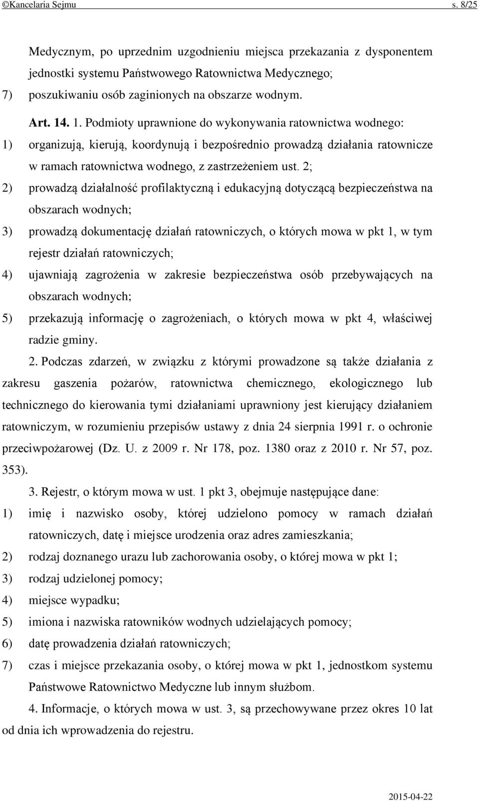 . 1. Podmioty uprawnione do wykonywania ratownictwa wodnego: 1) organizują, kierują, koordynują i bezpośrednio prowadzą działania ratownicze w ramach ratownictwa wodnego, z zastrzeżeniem ust.