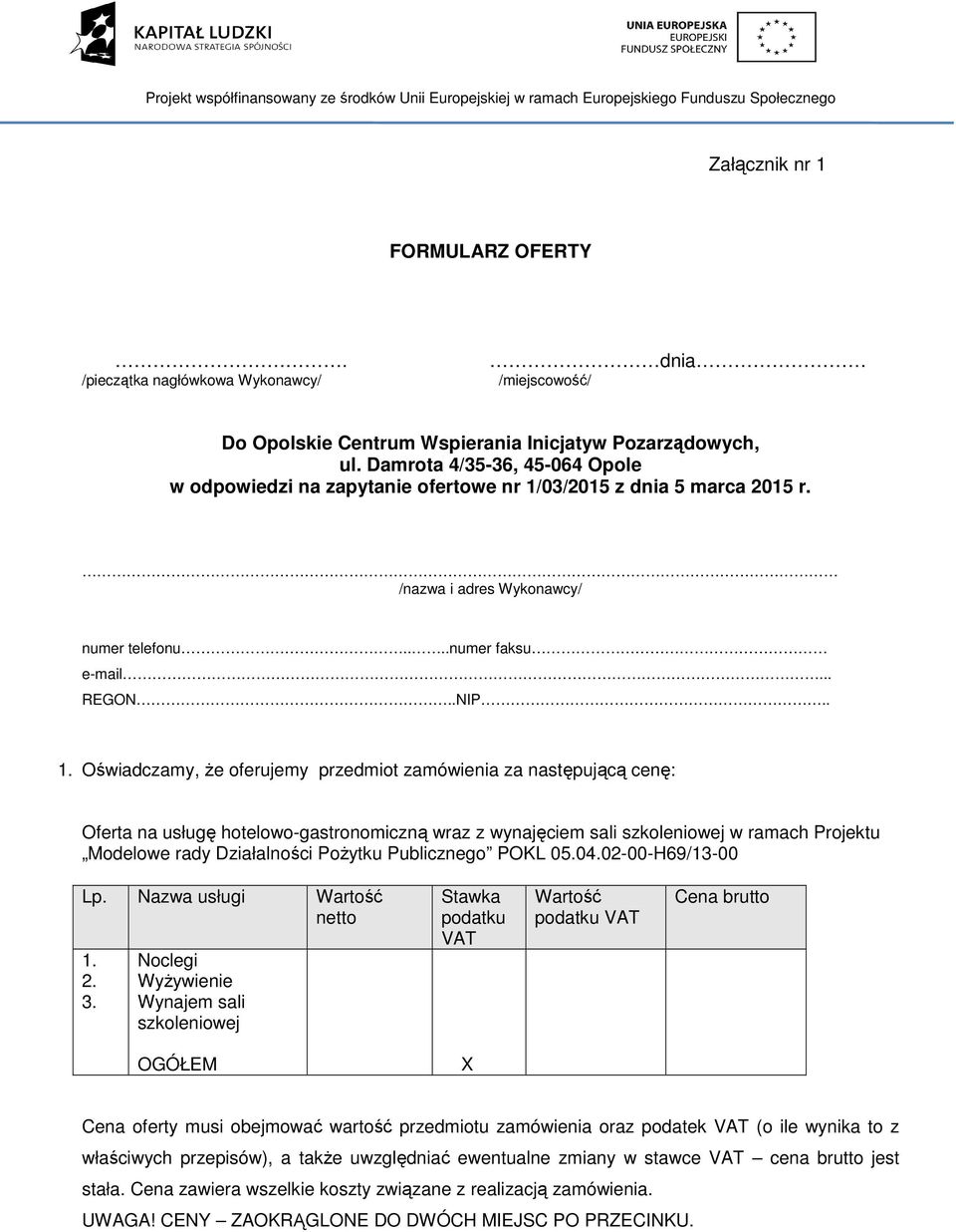 03/2015 z dnia 5 marca 2015 r. /nazwa i adres Wykonawcy/ numer telefonu....numer faksu e-mail... REGON..NIP.. 1.