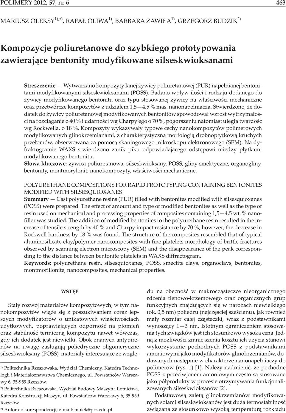 Badano wp³yw iloœci i rodzaju dodanego do ywicy modyfikowanego bentonitu oraz typu stosowanej ywicy na w³aœciwoœci mechaniczne oraz przetwórcze kompozytów z udzia³em 1,5 4,5 % mas. nanonape³niacza.