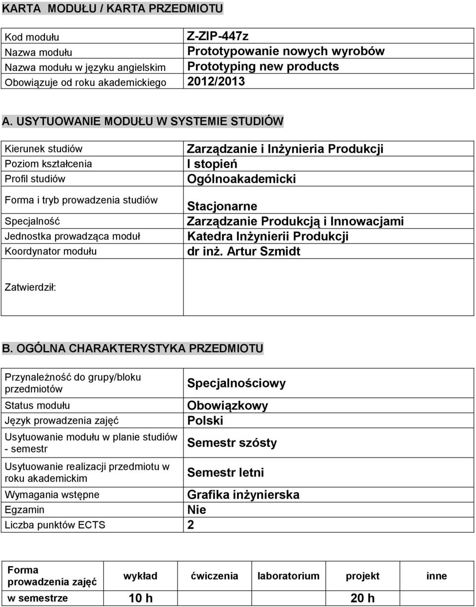 Produkcji I stopień Ogólnoakademicki Stacjonarne Zarządzanie Produkcją i Innowacjami Katedra Inżynierii Produkcji dr inż. Artur Szmidt Zatwierdził: B.