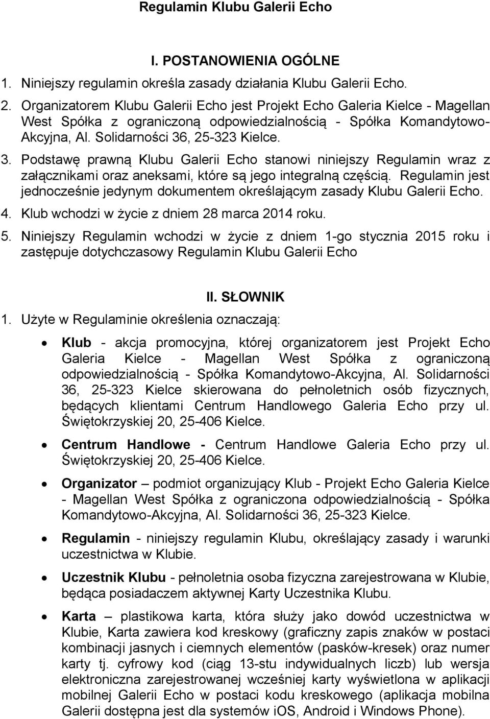 , 25-323 Kielce. 3. Podstawę prawną Klubu Galerii Echo stanowi niniejszy Regulamin wraz z załącznikami oraz aneksami, które są jego integralną częścią.