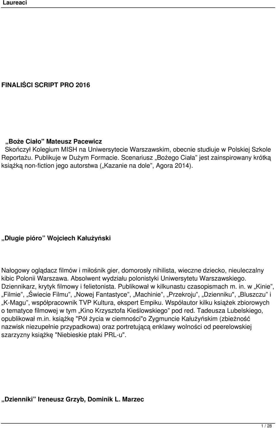 Długie pióro Wojciech Kałużyński Nałogowy oglądacz filmów i miłośnik gier, domorosły nihilista, wieczne dziecko, nieuleczalny kibic Polonii Warszawa.