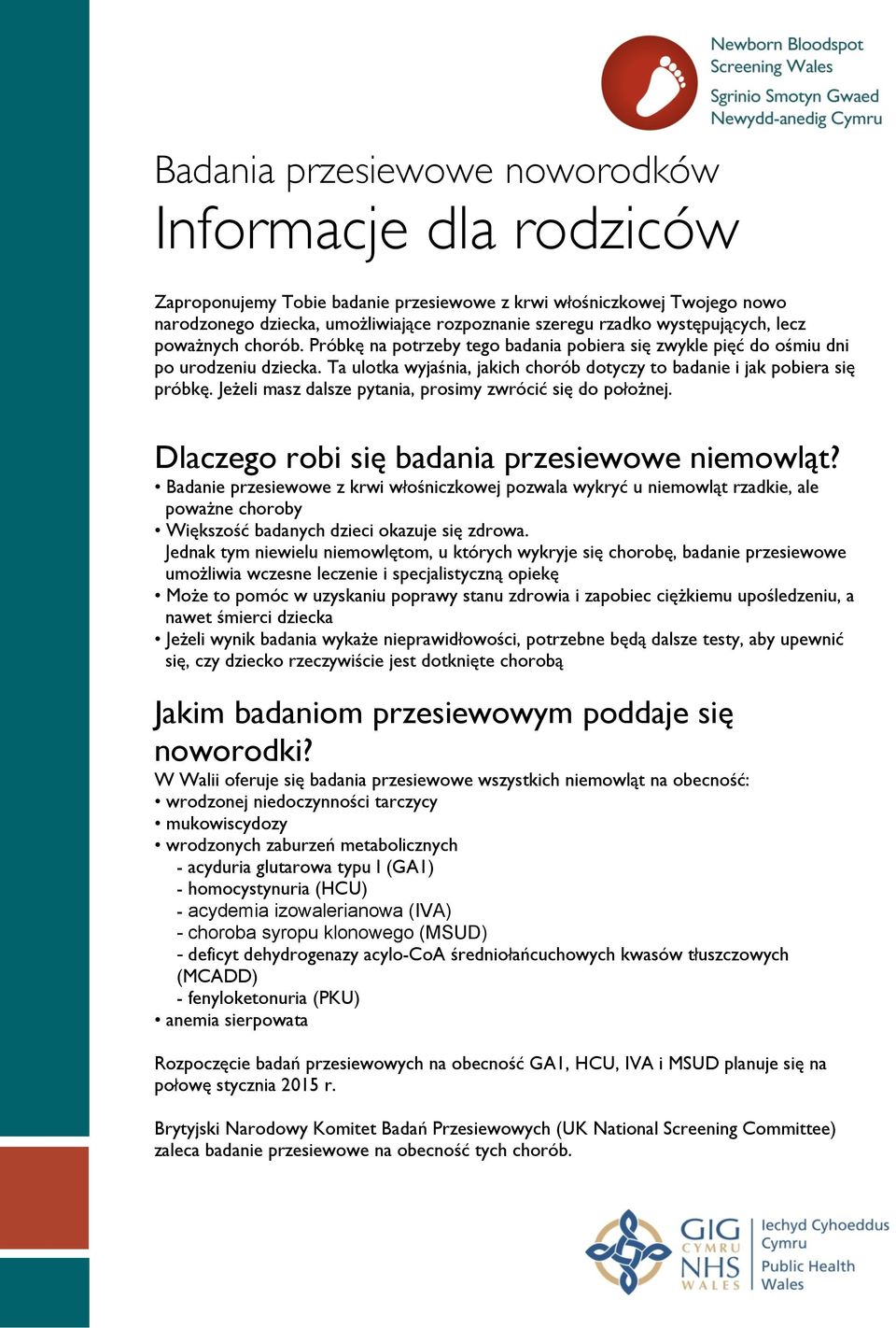 Ta ulotka wyjaśnia, jakich chorób dotyczy to badanie i jak pobiera się próbkę. Jeżeli masz dalsze pytania, prosimy zwrócić się do położnej. Dlaczego robi się badania przesiewowe niemowląt?